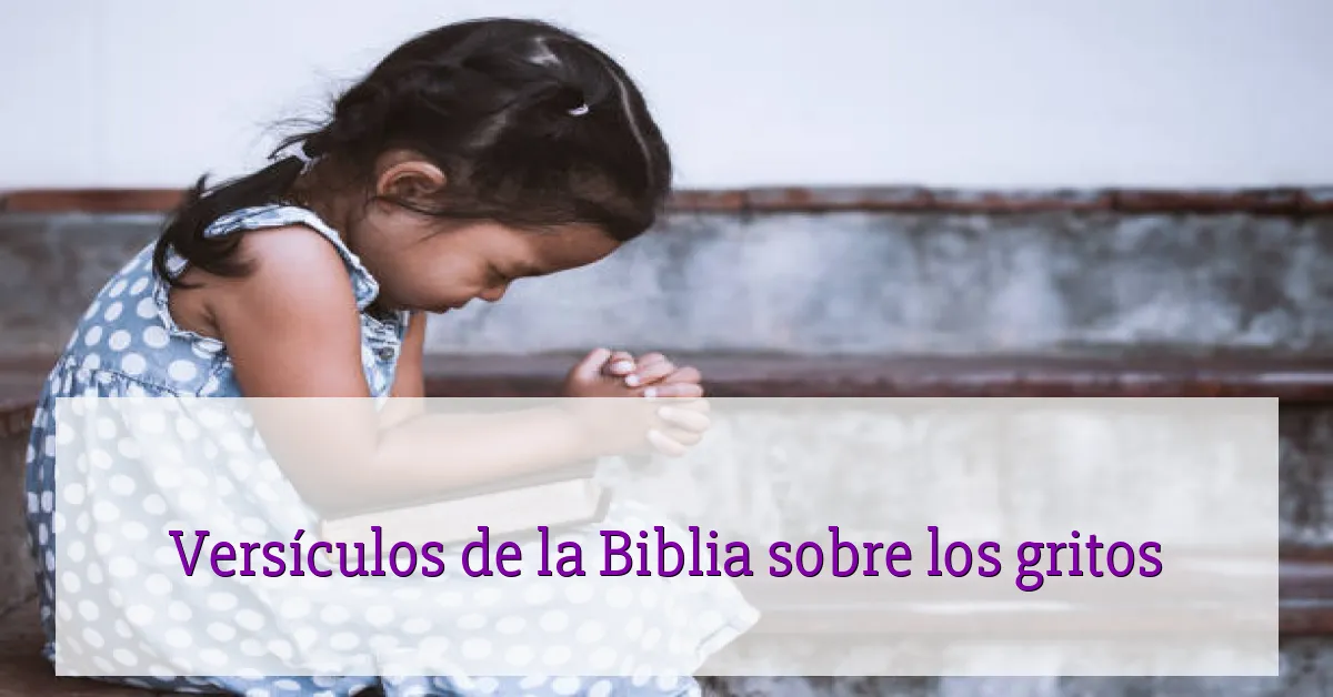 Versículos de la Biblia sobre los gritos