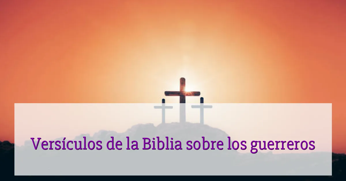 Versículos de la Biblia sobre los guerreros