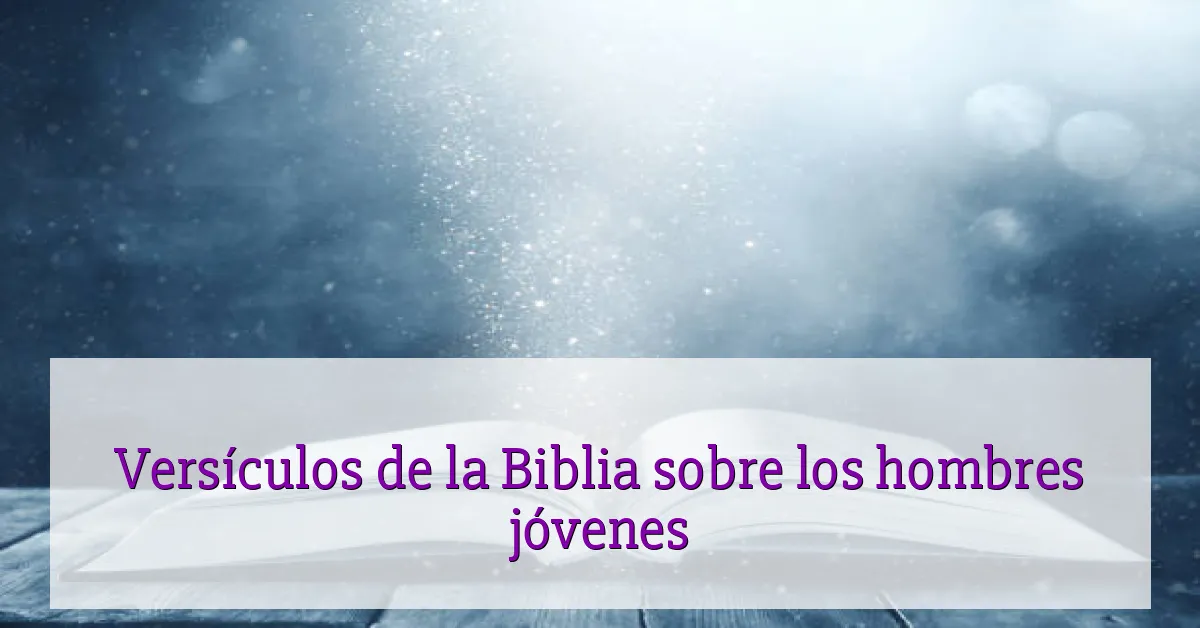 Versículos de la Biblia sobre los hombres jóvenes
