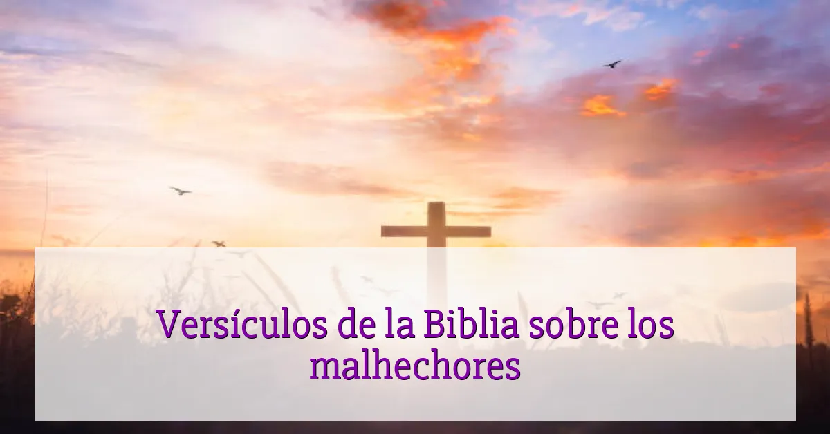 Versículos de la Biblia sobre los malhechores
