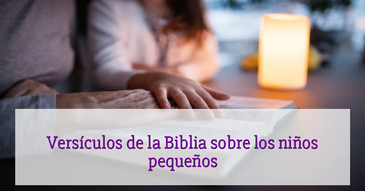Versículos de la Biblia sobre los niños pequeños