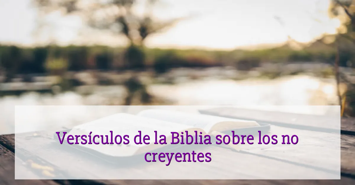 Versículos de la Biblia sobre los no creyentes