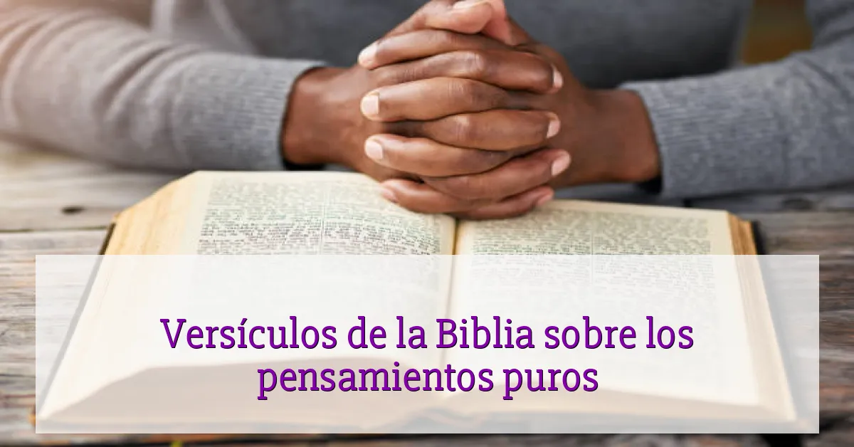 Versículos de la Biblia sobre los pensamientos puros