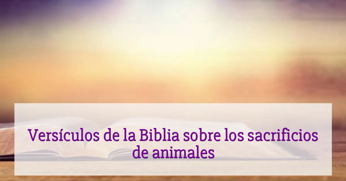 Versículos de la Biblia sobre los sacrificios de animales