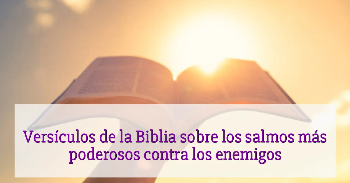 Versículos de la Biblia sobre los salmos más poderosos contra los enemigos