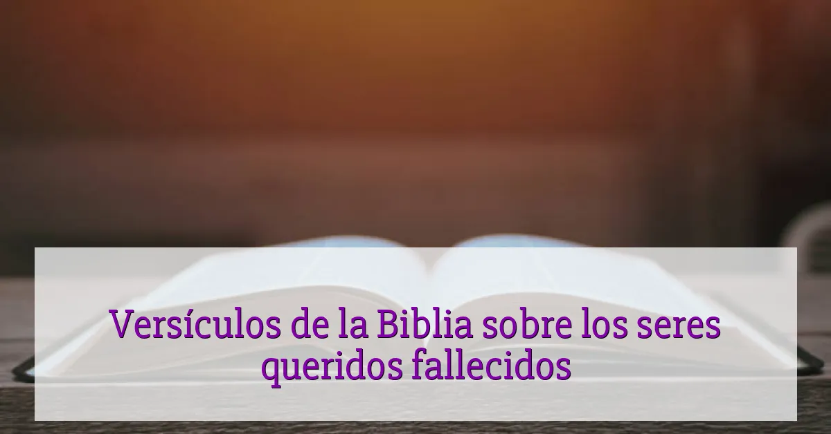 Versículos de la Biblia sobre los seres queridos fallecidos