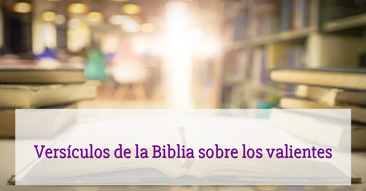 Versículos de la Biblia sobre los valientes
