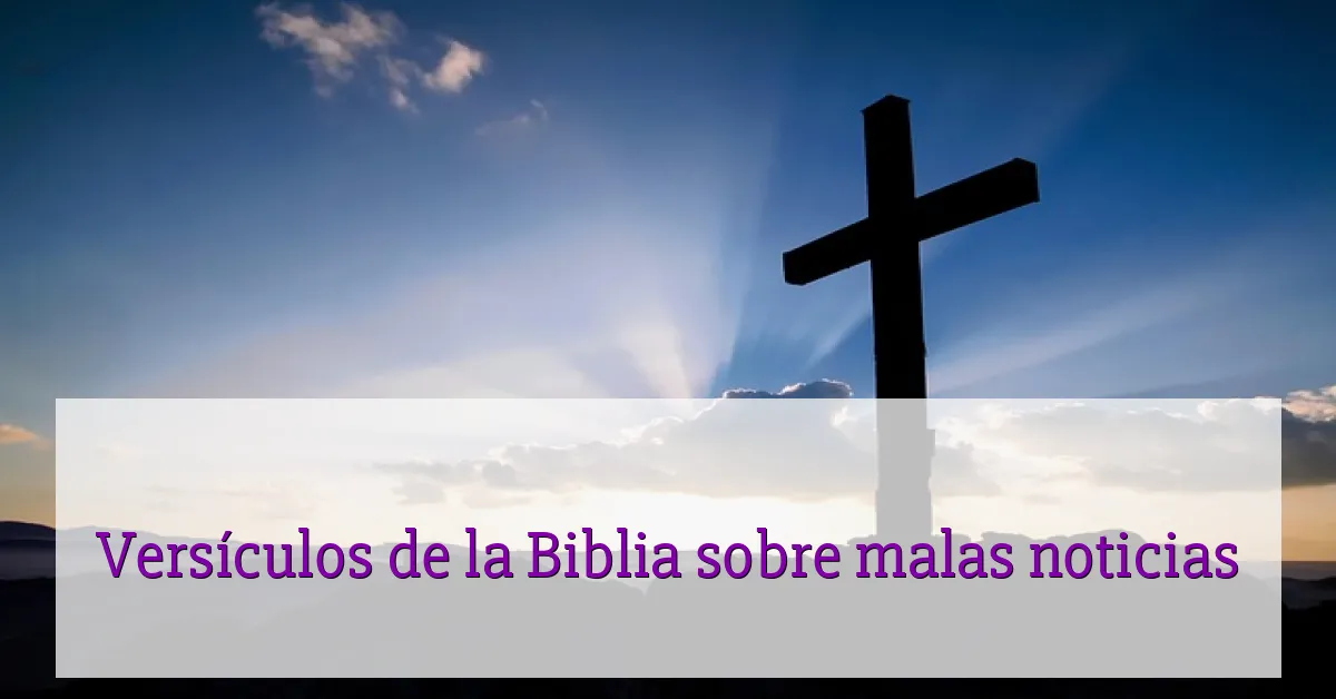 Versículos de la Biblia sobre malas noticias