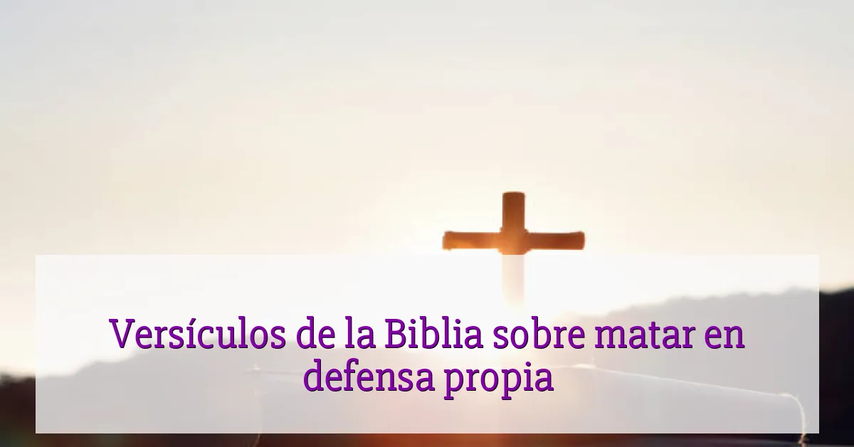 Versículos de la Biblia sobre matar en defensa propia