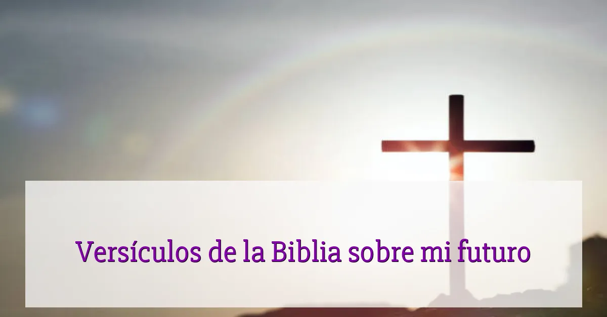 Versículos de la Biblia sobre mi futuro