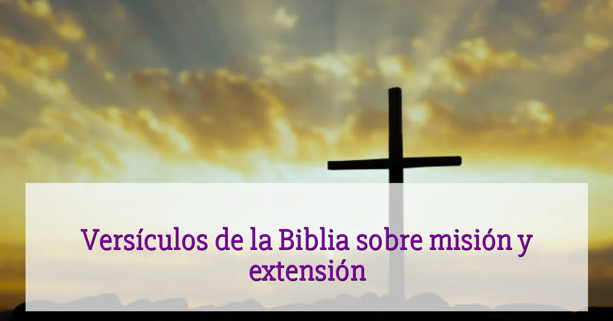 Versículos de la Biblia sobre misión y extensión
