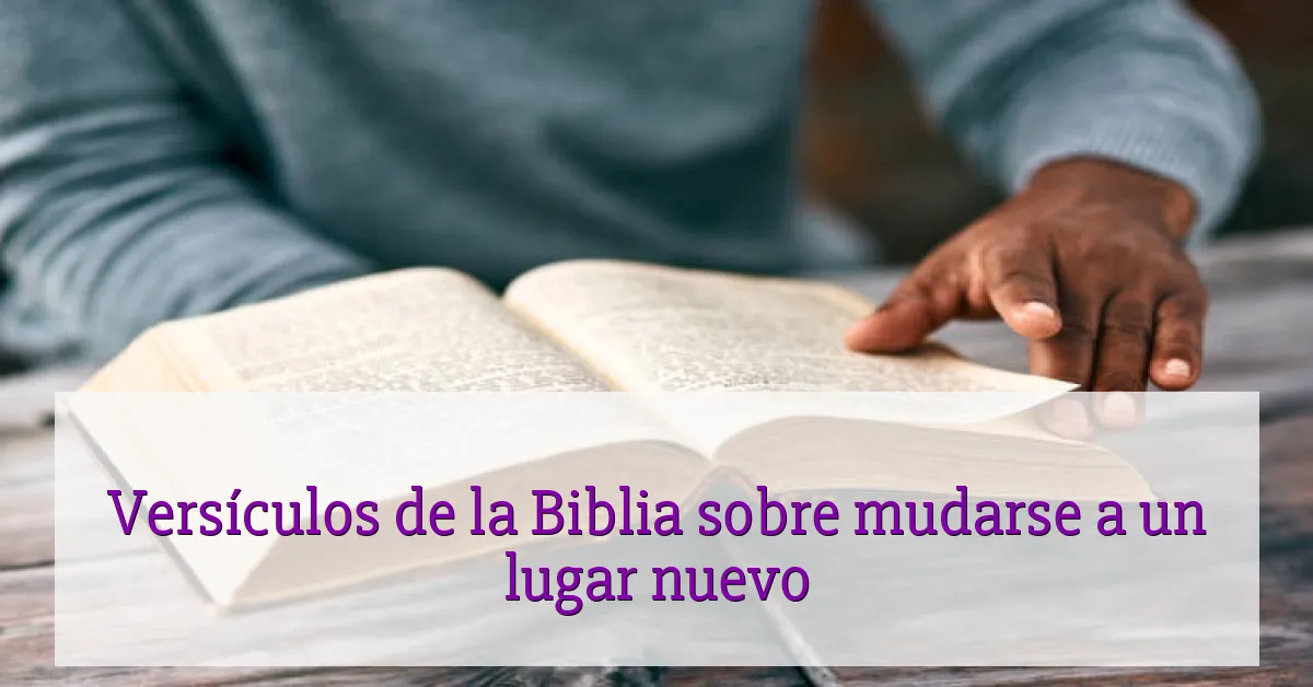 Versículos de la Biblia sobre mudarse a un lugar nuevo