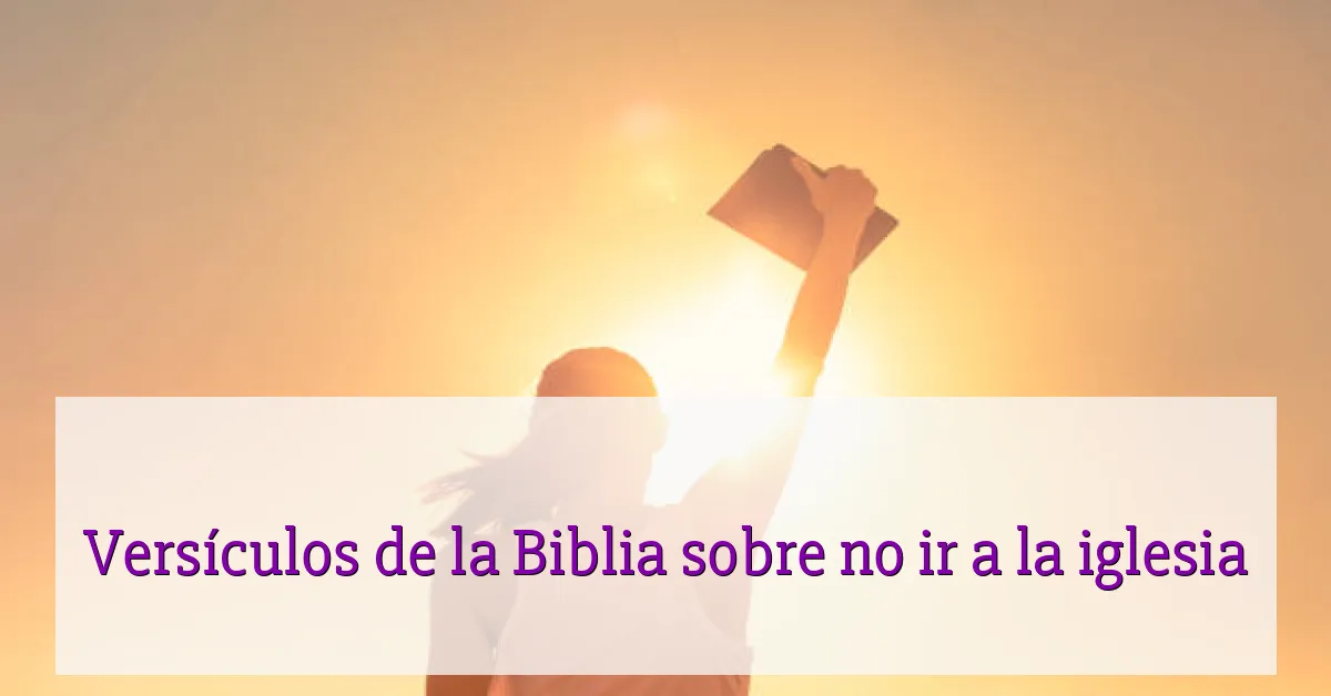 Versículos de la Biblia sobre no ir a la iglesia