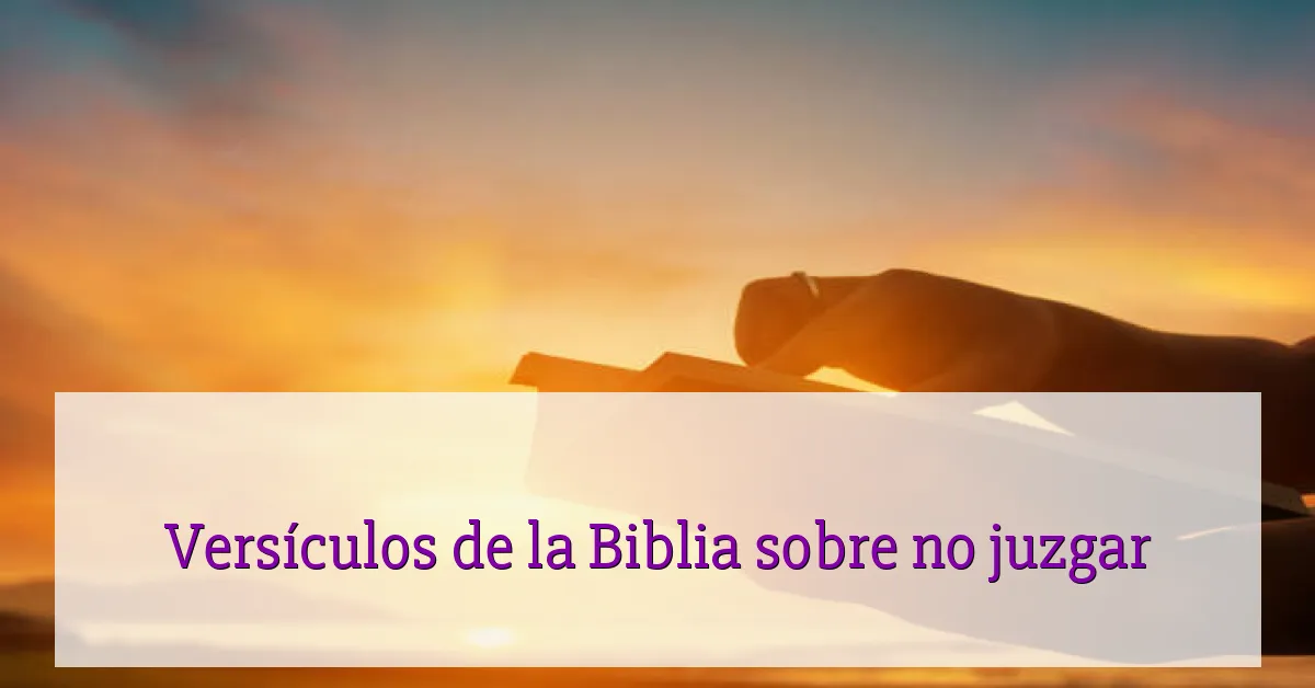 Versículos de la Biblia sobre no juzgar