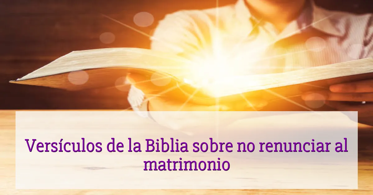 Versículos de la Biblia sobre no renunciar al matrimonio