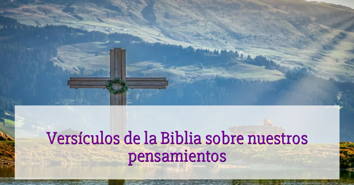 Versículos de la Biblia sobre nuestros pensamientos
