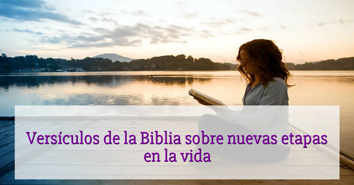 Versículos de la Biblia sobre nuevas etapas en la vida
