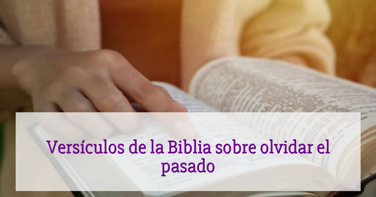 Versículos de la Biblia sobre olvidar el pasado