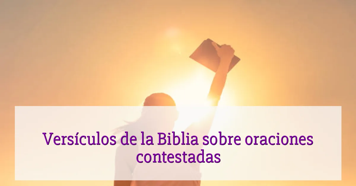 Versículos de la Biblia sobre oraciones contestadas
