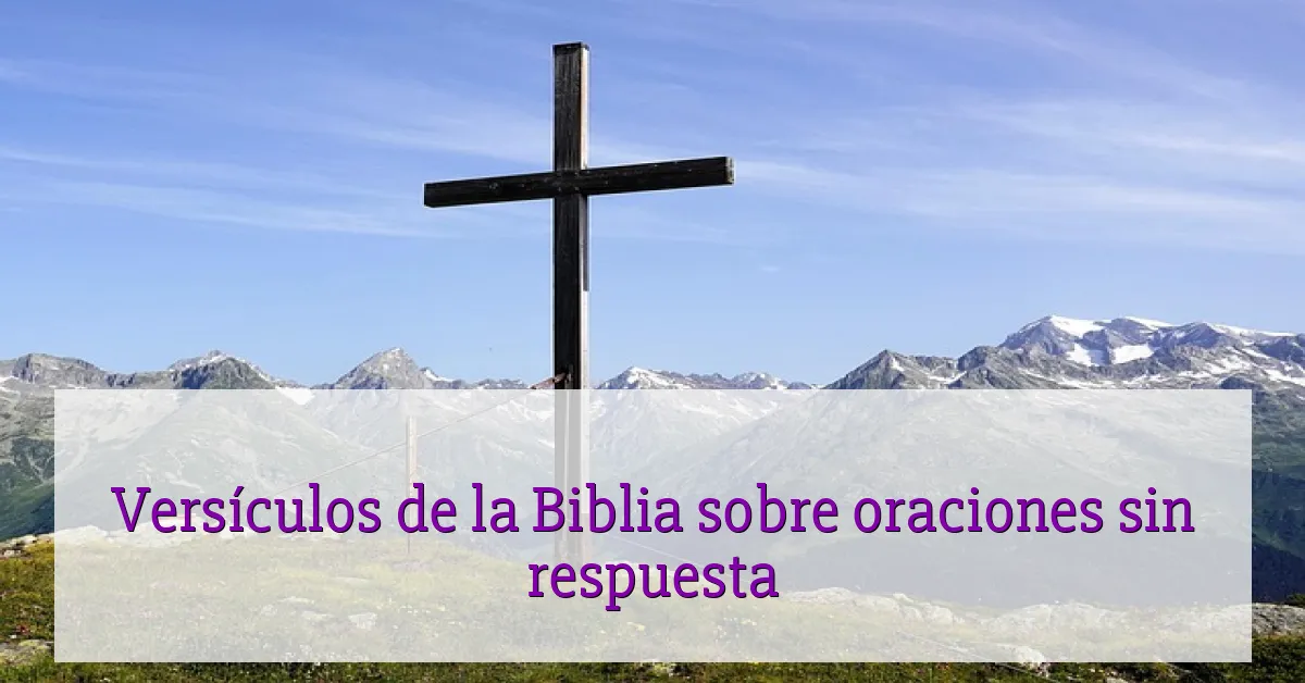 Versículos de la Biblia sobre oraciones sin respuesta