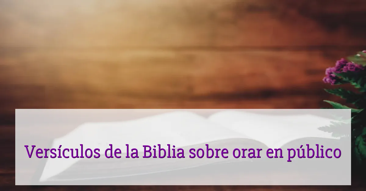 Versículos de la Biblia sobre orar en público