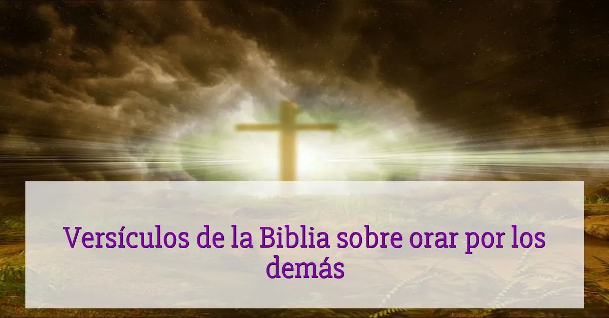 Versículos de la Biblia sobre orar por los demás