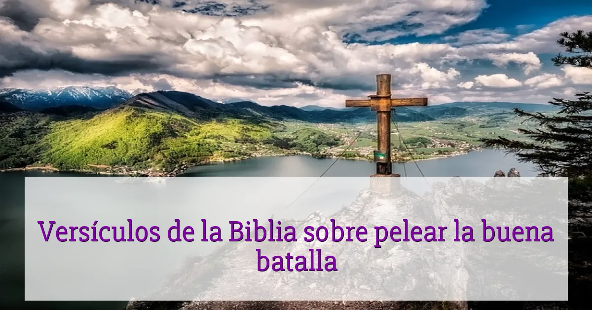Versículos de la Biblia sobre pelear la buena batalla