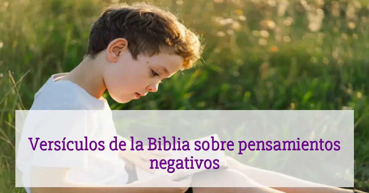 Versículos de la Biblia sobre pensamientos negativos