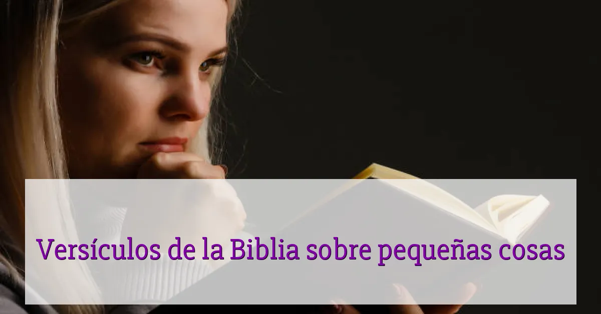 Versículos de la Biblia sobre pequeñas cosas