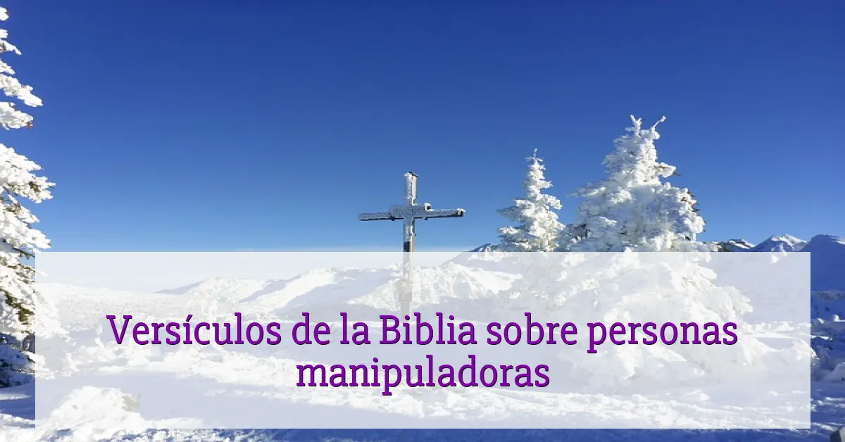 Versículos de la Biblia sobre personas manipuladoras