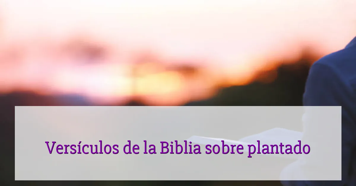 Versículos de la Biblia sobre plantado