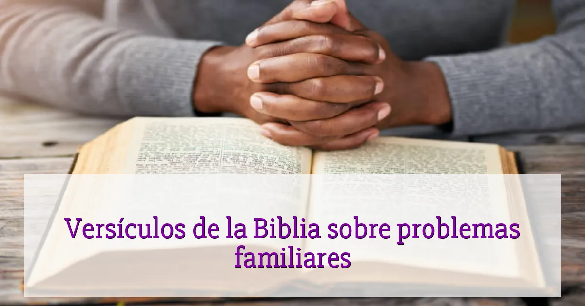 Versículos de la Biblia sobre problemas familiares