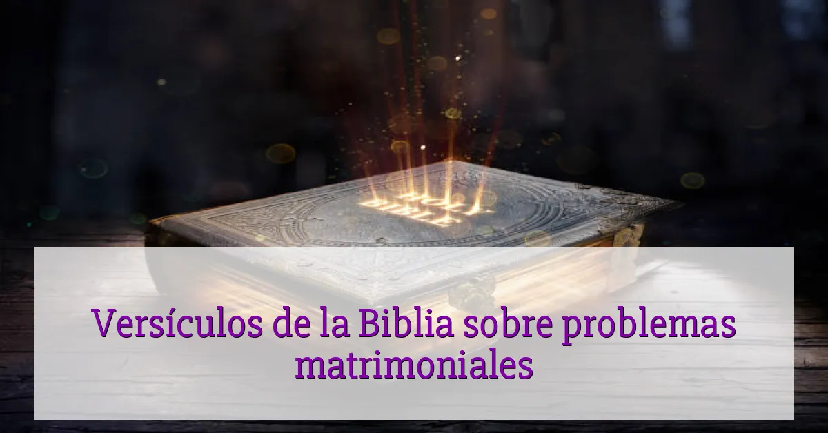 Versículos de la Biblia sobre problemas matrimoniales
