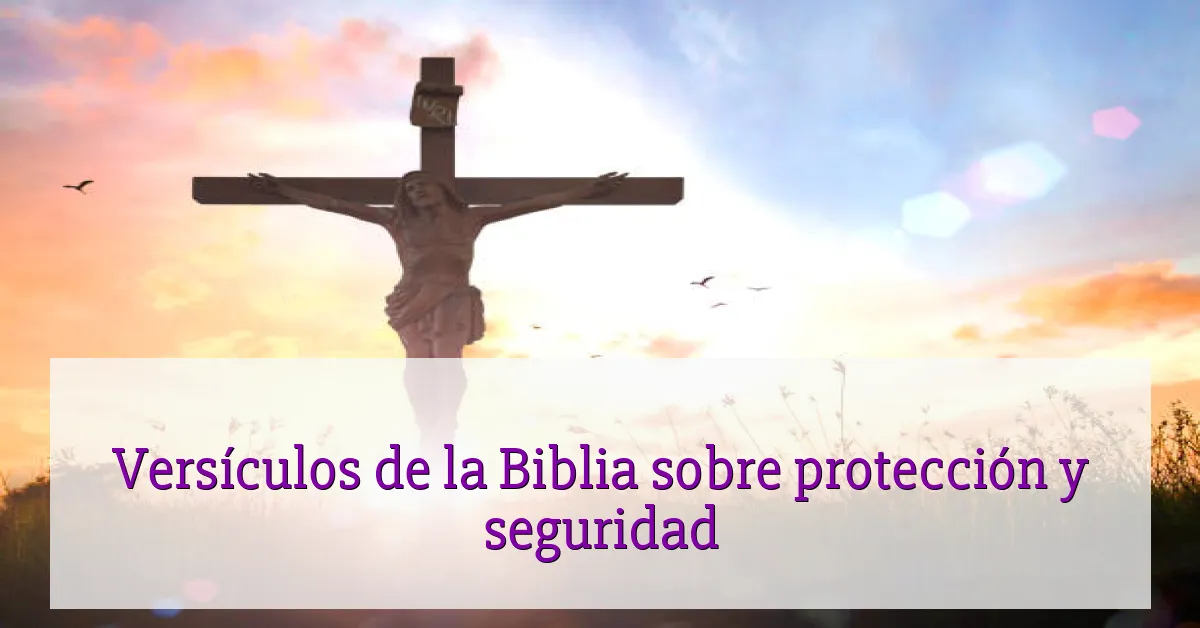 Versículos de la Biblia sobre protección y seguridad