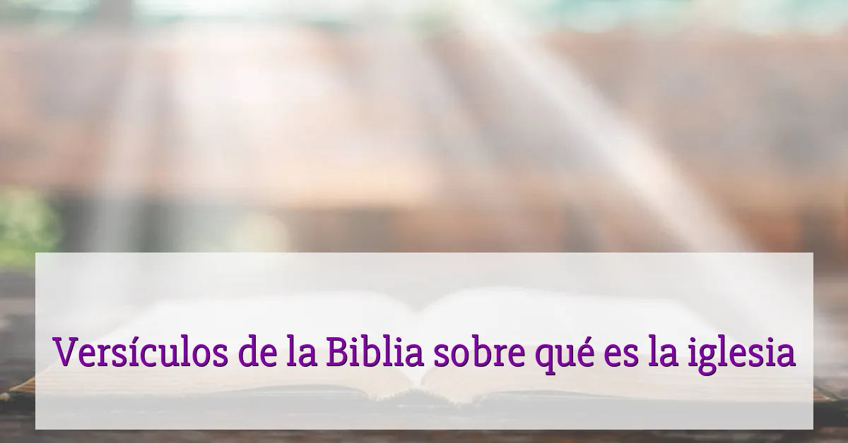 Versículos de la Biblia sobre qué es la iglesia