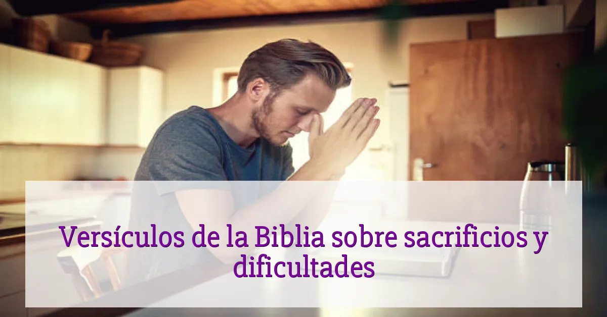 Versículos de la Biblia sobre sacrificios y dificultades