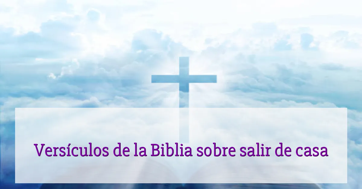 Versículos de la Biblia sobre salir de casa