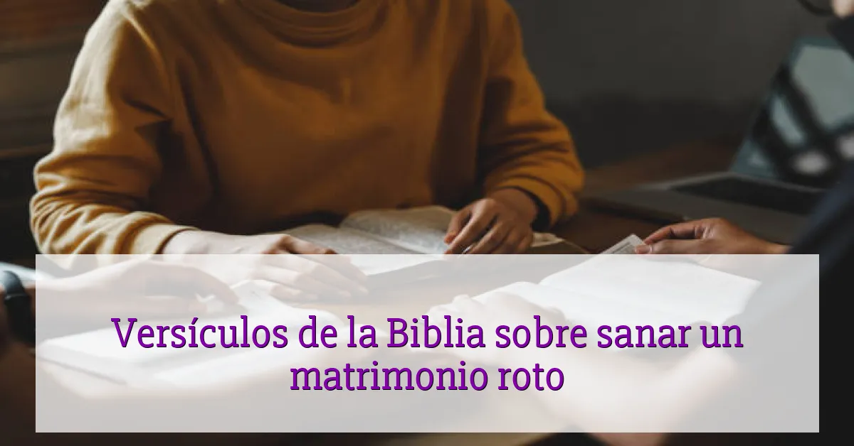Versículos de la Biblia sobre sanar un matrimonio roto