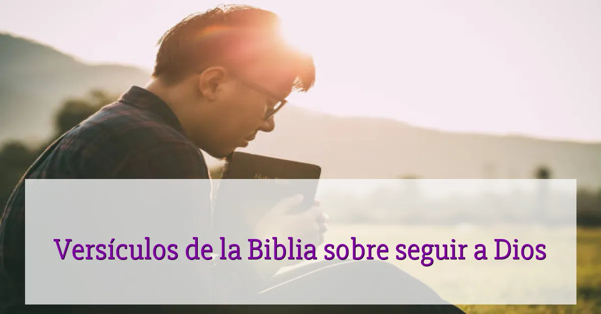 Versículos de la Biblia sobre seguir a Dios