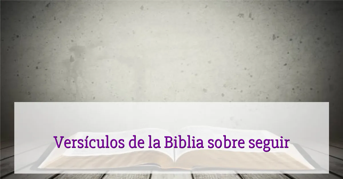 Versículos de la Biblia sobre seguir