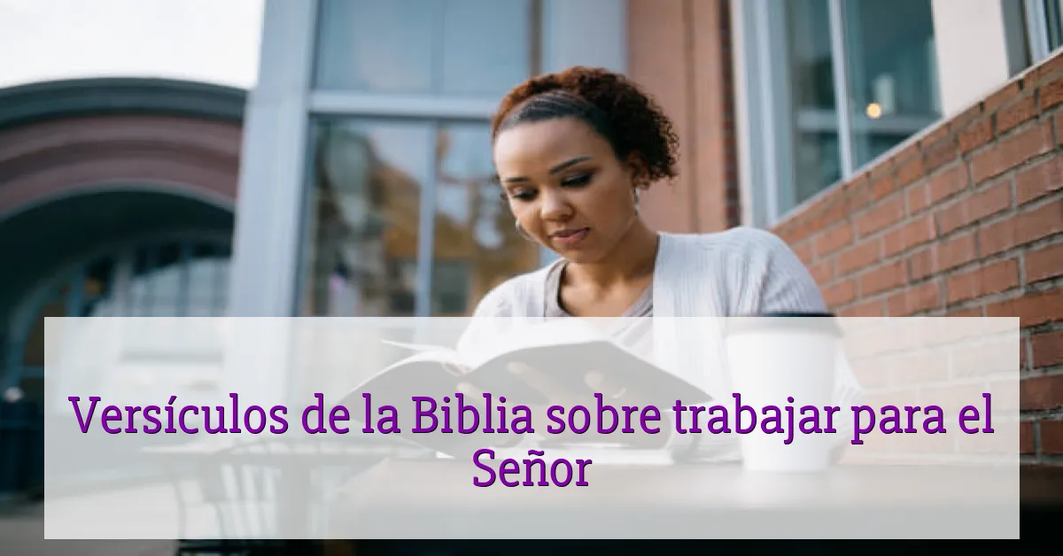Versículos de la Biblia sobre trabajar para el Señor