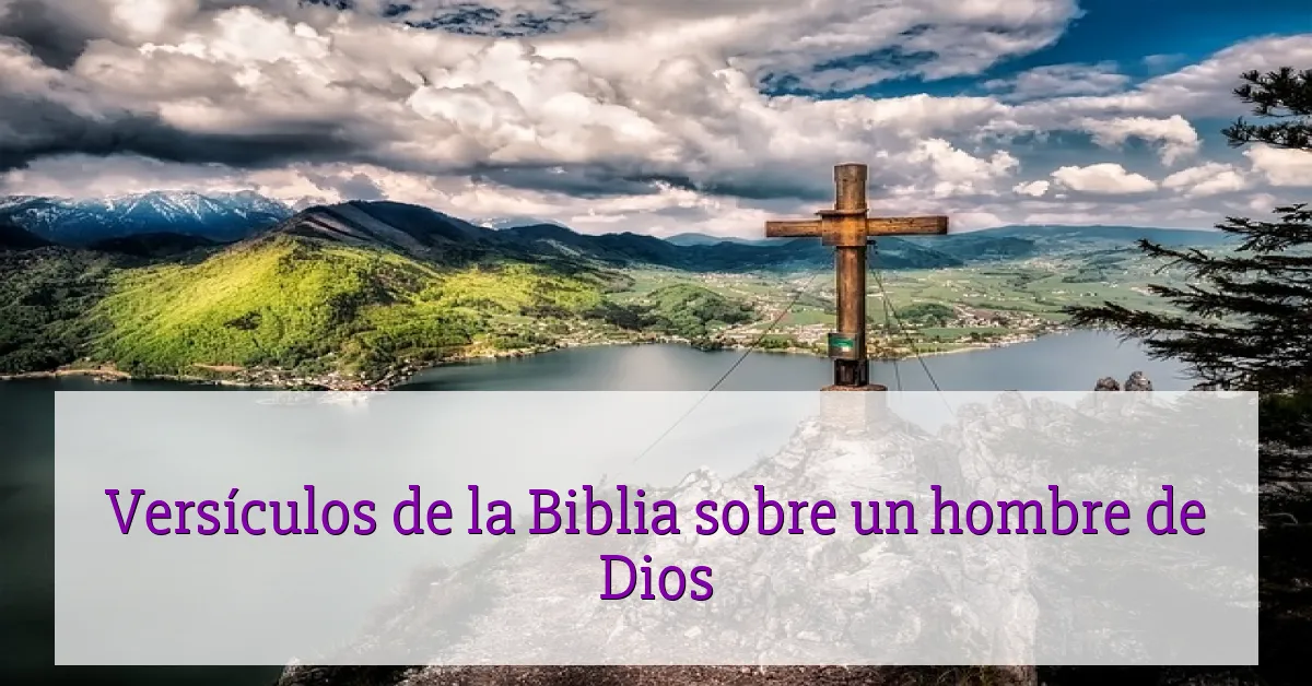 Versículos de la Biblia sobre un hombre de Dios