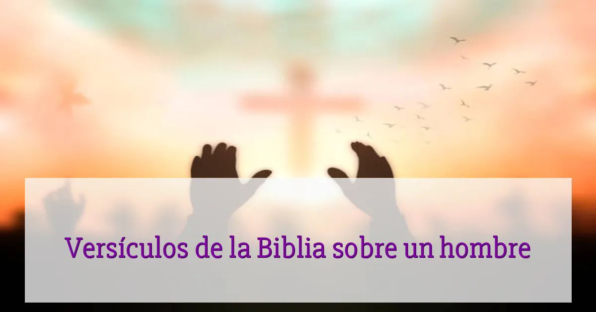 Versículos de la Biblia sobre un hombre