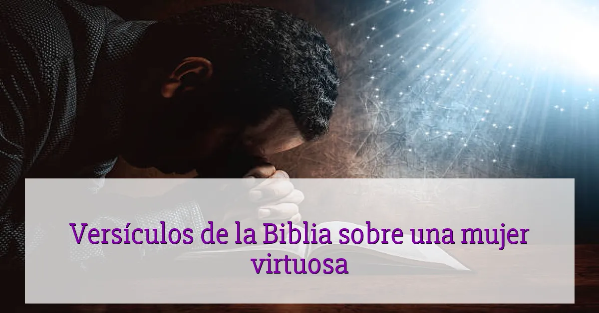 Versículos de la Biblia sobre una mujer virtuosa